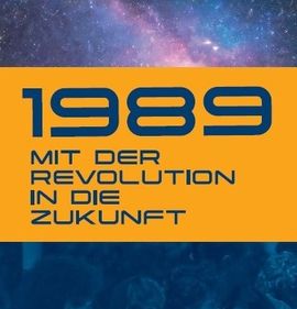 1989 – Mit der Revolution in die Zukunft