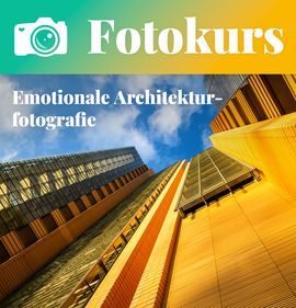 Fotokurs: Emotionale Architekturfotografie