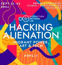 HACKING ALIENATION Migrant Power, Art & Tech