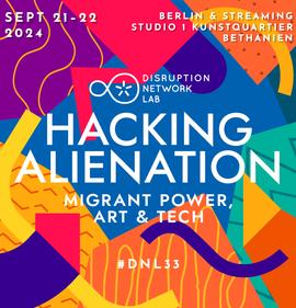 HACKING ALIENATION Migrant Power, Art & Tech